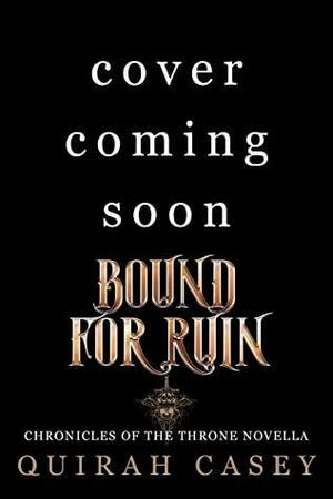 Bound for Ruin by Quirah Casey