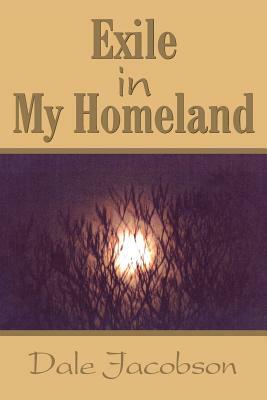 Exile in My Homeland by Dale Jacobson