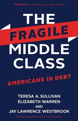 The Fragile Middle Class: Americans in Debt by Elizabeth Warren, Teresa a. Sullivan, Jay Lawrence Westbrook