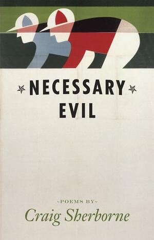 Necessary Evil: Poems by Craig Sherborne