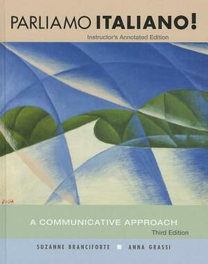 Parliamo Italiano!, Instructor's Annotated Edition: A Communicative Approach by Suzanne Branciforte, Anna Grassi