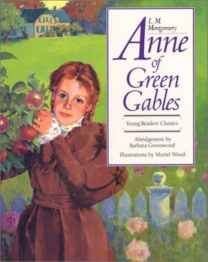 Anne Of Green Gables (Young Reader's Classics) by L.M. Montgomery, Barbara Greenwood, Muriel Wood