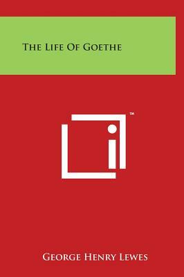 The Life Of Goethe by George Henry Lewes