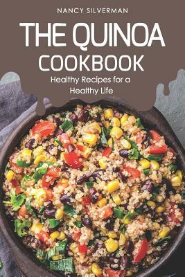The Quinoa Cookbook: Healthy Recipes for a Healthy Life by Nancy Silverman