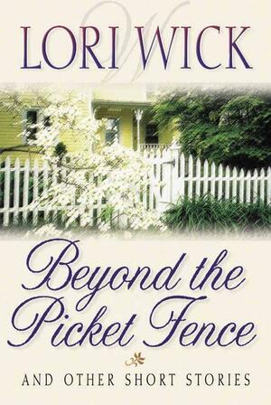 Lori Wick Short Stories, Vol. 2: Beyond the Picket Fence by Lori Wick