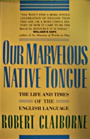 Our Marvelous Native Tongue by Robert Claiborne