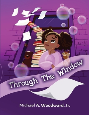 Through The Window by Michael A. Woodward