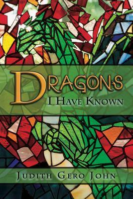 Dragons I Have Known by Judith John