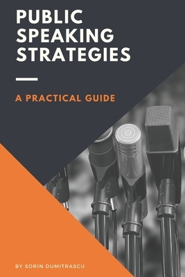 Public Speaking Strategies: A Practical Guide by Sorin Dumitrascu