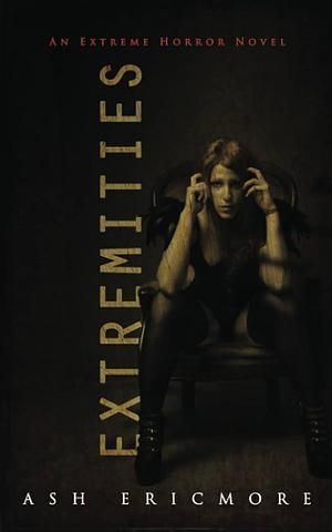 Extremities: An Extreme Horror Novel by Ash Ericmore, Ash Ericmore