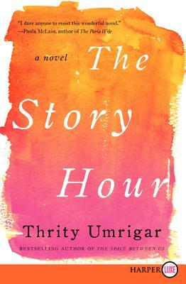 The Story Hour by Thrity Umrigar