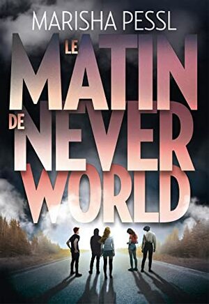 Le Matin de Neverworld by Marisha Pessl