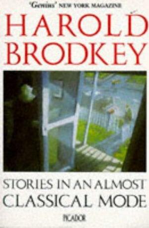 Stories in an Almost Classical Mode by Harold Brodkey