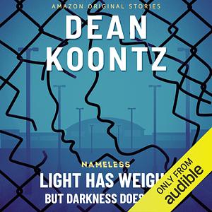 Light Has Weight But Darkness Does Not by Dean Koontz