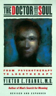 The Doctor and the Soul: From Psychotherapy to Logotherapy by Richard Winston, Viktor E. Frankl, Clara Winston