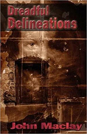 Dreadful Delineations by John Maclay