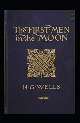 The First Men in The Moon Illustrated by H.G. Wells