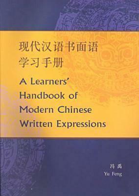 A Learners' Handbook of Modern Chinese Written Expressions by Yu Feng