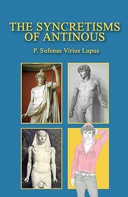The Syncretisms of Antinous by P. Sufenas Virius Lupus