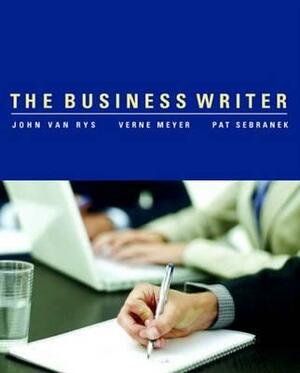 The Business Writer by Verne Meyer, John Van Rys, Patrick Sebranek