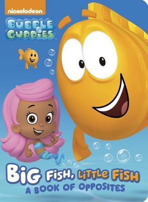 Big Fish, Little Fish: A Book of Opposites (Bubble Guppies) by Nickelodeon Publishing