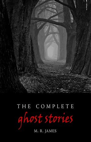 Complete Ghost Stories by M.R. James