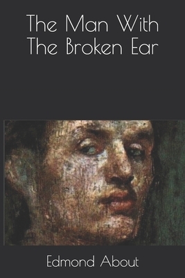 The Man With The Broken Ear by Edmond About