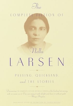 The Complete Fiction of Nella Larsen: Passing, Quicksand, and the Stories by Nella Larsen, Charles Larson, Marita Golden