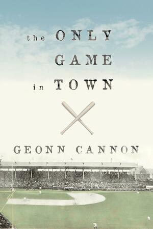 The Only Game in Town by Geonn Cannon