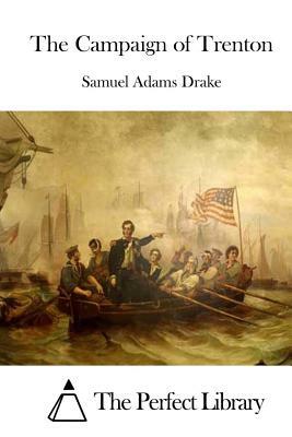 The Campaign of Trenton by Samuel Adams Drake