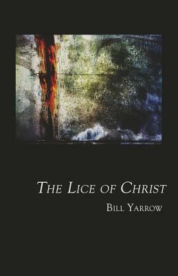 The Lice of Christ by Bill Yarrow