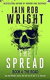 The Spread: Book 4: The Road by Iain Rob Wright