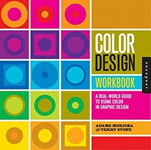 Color Design Workbook: A Real-World Guide to Using Color in Graphic Design by Terry Lee Stone, Sean Adams, Noreen Morioka