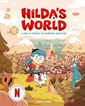 Hilda's World: A Guide to Trolberg, the Wilderness, and Beyond by Emily Hibbs