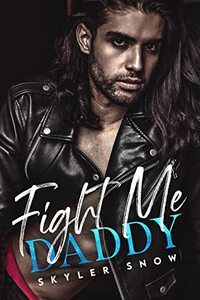 Fight Me Daddy by Skyler Snow