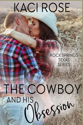 The Cowboy and His Obsession: A Best Friends to Lovers Romance by Kaci Rose