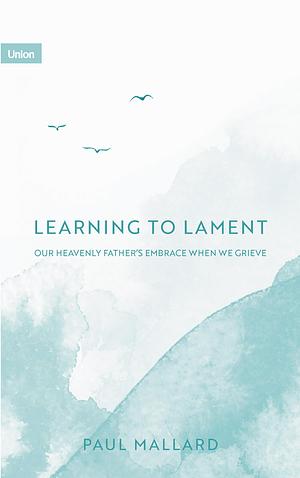 Learning to Lament by Paul Mallard