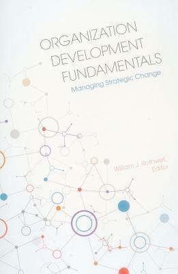 Organization Development Fundamentals: Managing Strategic Change by William J. Rothwell, Cavil S. Anderson, Cho Hyun Park