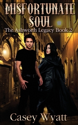 Misfortunate Soul: (The Ashworth Legacy Book 2) by Casey Wyatt