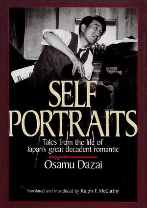 Self Portraits: Tales from the Life of Japan's Great Decadent Romantic by Osamu Dazai