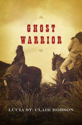 Ghost Warrior by Lucia St Clair Robson