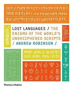 Lost Languages The Enigma of the World's Undeciphered Scripts /anglais by Robinson Andrew, Robinson Andrew
