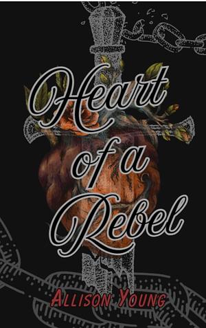 Heart of a Rebel by Allison Young