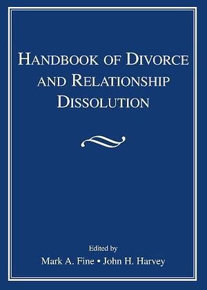 Handbook of Divorce and Relationship Dissolution by Mark A. Fine