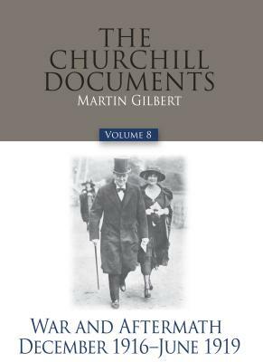 The Churchill Documents, Volume 8: War and Aftermath, December 1916-June 1919 by Winston Churchill