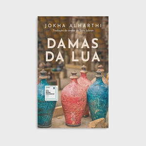 Damas da lua by Jokha Alharthi, Jokha Alharthi