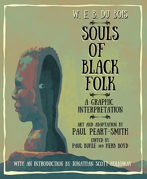 W. E. B. Du Bois Souls of Black Folk: A Graphic Interpretation by Paul Buhle, Herb Boyd