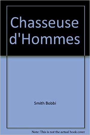 Chasseuse d'hommes by Bobbi Smith