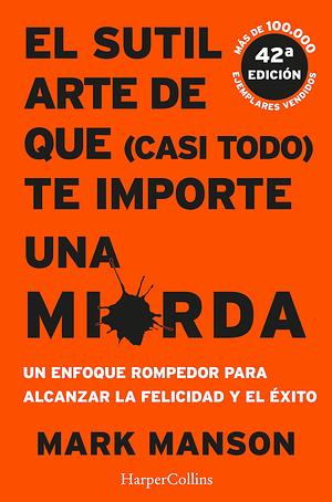 El sutil arte de que (casi todo) te importe una mierda by Mark Manson