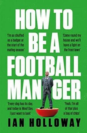 How to Be a Football Manager by Ian Holloway